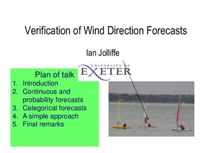 Verification of Wind Direction Forecasts Ian Jolliffe Plan of talk 1. Introduction 2. Continuous and probability forecasts