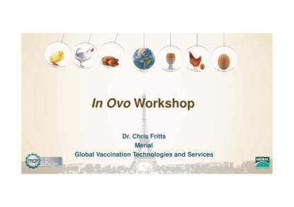 In Ovo Workshop Dr. Chris Fritts Merial Global Vaccination Technologies and Services  In Ovo Technology