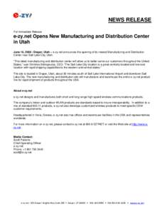 NEWS RELEASE For Immediate Release e-zy.net Opens New Manufacturing and Distribution Center in Utah June 16, Draper, Utah – e-zy.net announces the opening of its newest Manufacturing and Distribution