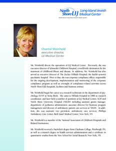 Chantal Weinhold executive director, LIJ Medical Center Ms. Weinhold directs the operations of LIJ Medical Center. Previously, she was executive director of Schneider Children’s Hospital, a worldwide destination for th