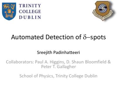 Automated Detection of d-spots Sreejith Padinhatteeri Collaborators: Paul A. Higgins, D. Shaun Bloomfield & Peter T. Gallagher School of Physics, Trinity College Dublin