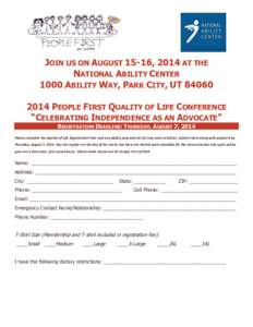 JOIN US ON AUGUST 15-16, 2014 AT THE NATIONAL ABILITY CENTER 1000 ABILITY WAY, PARK CITY, UT[removed]PEOPLE FIRST QUALITY OF LIFE CONFERENCE “CELEBRATING INDEPENDENCE AS AN ADVOCATE” REGISTRATION DEADLINE: THURSDA