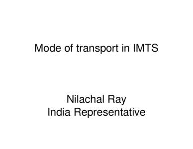 Mode of transport in IMTS    Nilachal Ray India Representative