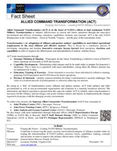 ALLIED COMMAND TRANSFORMATION (ACT) Forging the Future – Leading NATO Military Transformation Allied Command Transformation (ACT) is at the heart of NATO’s efforts to lead continuous NATO Military Transformation to e