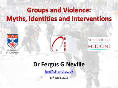 Dr Fergus G Neville  27th April, 2015 Classic Crowd Psychology