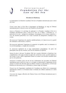 Résolution de Hambourg Les participants à la Première Académie d’été de la Fondation internationale pour le droit de la mer, S’étant réunis dans la Ville libre et hanséatique de Hambourg, au siège du Tribun