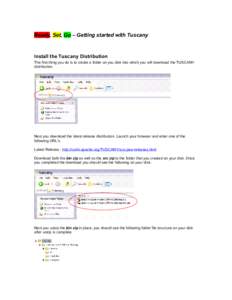 Ready, Set, Go – Getting started with Tuscany  Install the Tuscany Distribution The first thing you do is to create a folder on you disk into which you will download the TUSCANY distribution.