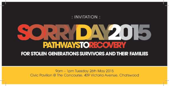 : INVITATION :  SORRYDAY2015 PATHWAYSTORECOVERY  FOR STOLEN GENERATIONS SURVIVORS AND THEIR FAMILIES