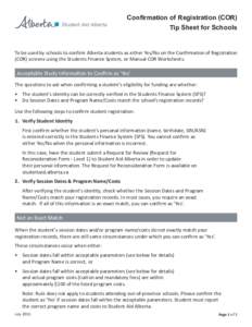 Confirmation of Registration (COR) Tip Sheet for Schools To be used by schools to confirm Alberta students as either Yes/No on the Confirmation of Registration (COR) screens using the Students Finance System, or Manual C