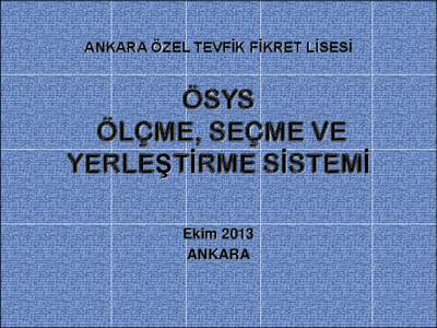 ANKARA ÖZEL TEVFİK FİKRET LİSESİ  ÖSYS ÖLÇME, SEÇME VE YERLEŞTİRME SİSTEMİ Ekim 2013