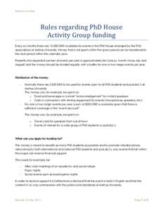 Rules for funding  Rules regarding PhD House Activity Group funding Every six months there areDKK available for events in the PhD House arranged by the PhD associations at Aarhus University. Money that is not spe