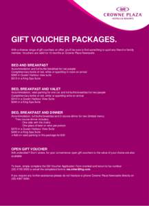 GIFT VOUCHER PACKAGES. With a diverse range of gift vouchers on offer, you’ll be sure to find something to spoil any friend or family member. Vouchers are valid for 12 months at Crowne Plaza Newcastle. BED AND BREAKFAS