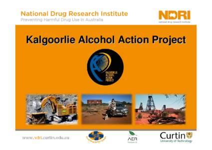 National Drug Research Institute Preventing Harmful Drug Use in Australia Kalgoorlie Alcohol Action Project  www.ndri.curtin.edu.au