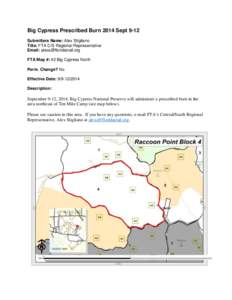 Big Cypress Prescribed Burn 2014 Sept 9-12 Submitters Name: Alex Stigliano Title: FTA C/S Regional Representative Email: [removed] FTA Map #: 42 Big Cypress North Perm. Change? No