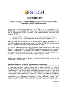 NEWS RELEASE Holders’ meetings as to 2018 and 2020 guaranteed notes: publication of the extraordinary holders’ meetings minutes ROME (ITALY) and PROVIDENCE, RHODE ISLAND (U.S.) – 2 December, 2014 – GTECH S.p.A. a
