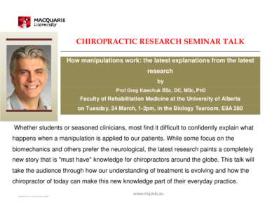 CHIROPRACTIC RESEARCH SEMINAR TALK How manipulations work: the latest explanations from the latest research by Prof Greg Kawchuk BSc, DC, MSc, PhD