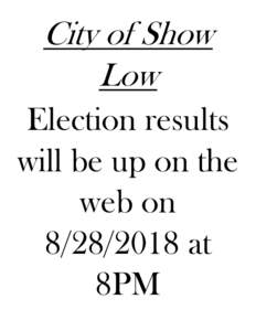 City of Show Low Election results will be up on the web onat