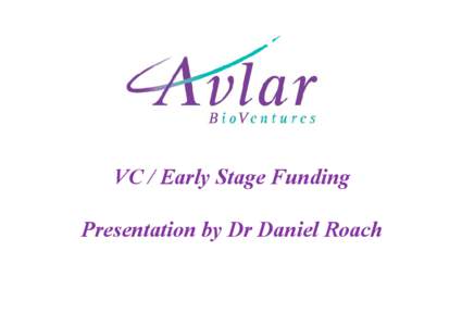 VC / Early Stage Funding Presentation by Dr Daniel Roach Contents • People • Introduction to Avlar