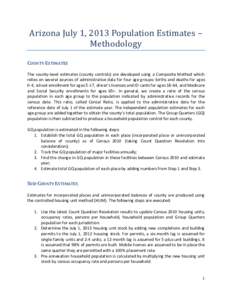 Arizona July 1, 2013 Population Estimates – Methodology COUNTY ESTIMATES The county-level estimates (county controls) are developed using a Composite Method which relies on several sources of administrative data for fo