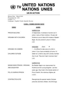 UN IN ACTION Release Date: March 2010 Programme No[removed]Length: 5’17” Languages: English, French, Spanish, Russian KABUL: WOMEN BEHIND BARS