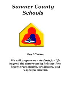 Sumner County Schools Our Mission We will prepare our students for life beyond the classroom by helping them