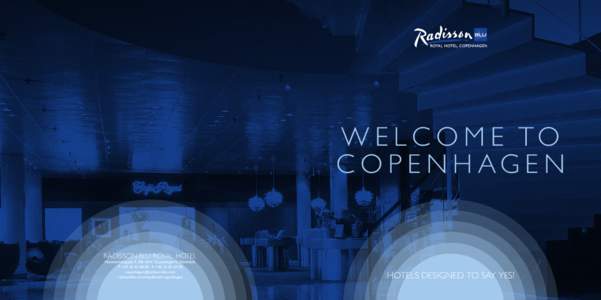 W E L C O M E TO C O P E N H AG E N RADISSON BLU ROYAL HOTEL Hammerichsgade 1, DK-1611 Copenhagen V, Denmark T: +F: +