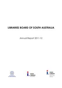 LIBRARIES BOARD OF SOUTH AUSTRALIA  Annual Report[removed] Annual report production Compiled and edited by Corporate Resources, State Library of South Australia