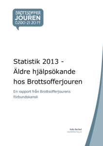 Statistik 2013 Äldre hjälpsökande hos Brottsofferjouren En rapport från Brottsofferjourens förbundskansli  Sofia Barlind