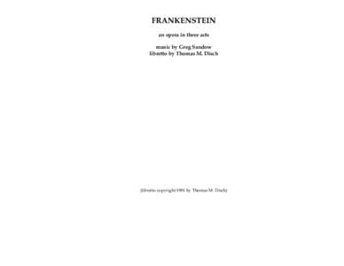 FRANKENSTEIN an opera in three acts music by Greg Sandow libretto by Thomas M. Disch  (libretto copyright 1981 by Thomas M. Disch)