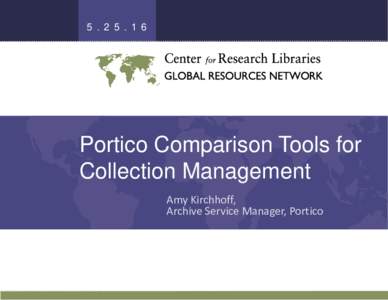 Portico Comparison Tools for Collection Management Amy Kirchhoff, Archive Service Manager, Portico