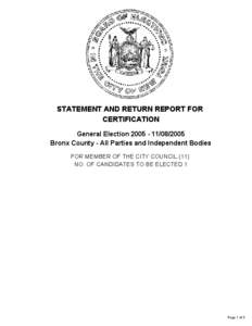 STATEMENT AND RETURN REPORT FOR CERTIFICATION General Election[removed]2005 Bronx County - All Parties and Independent Bodies FOR MEMBER OF THE CITY COUNCIL (11) NO. OF CANDIDATES TO BE ELECTED 1