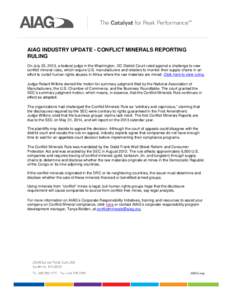 AIAG INDUSTRY UPDATE - CONFLICT MINERALS REPORTING RULING On July 23, 2013, a federal judge in the Washington, DC District Court ruled against a challenge to new conflict mineral rules, which require U.S. manufacturers a