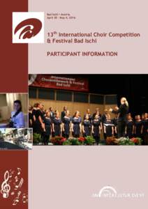 PARTICIPANT INFORMATION – 13th International Choir Competition & Festival Bad IschlBad Ischl • Austria April 30 – May 4, 2016  13th International Choir Competition