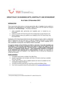 GROUP POLICY ON BUSINESS GIFTS, HOSPITALITY AND SPONSORSHIP As of date: 23 November 2012 INTRODUCTION There may be times where giving or receiving sponsorship, gifts or hospitality may be unethical or cast doubt on the i