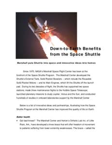 Down-to-Earth Benefits from the Space Shuttle Marshall puts Shuttle into space and innovative ideas into homes Since 1970, NASA’s Marshall Space Flight Center has been at the forefront of the Space Shuttle Program. The