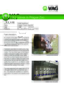 VAG Valves in Prague Zoo Application Field: Place: Date: Products: