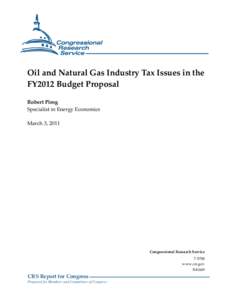 Oil and Natural Gas Industry Tax Issues in the FY2012 Budget Proposal Robert Pirog Specialist in Energy Economics March 3, 2011