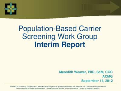 Population-Based Carrier Screening Work Group Interim Report Meredith Weaver, PhD, ScM, CGC ACMG