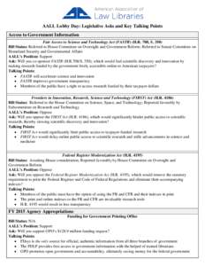 AALL Lobby Day: Legislative Asks and Key Talking Points Access to Government Information Fair Access to Science and Technology Act (FASTR) (H.R. 708, S[removed]Bill Status: Referred to House Committee on Oversight and Gove