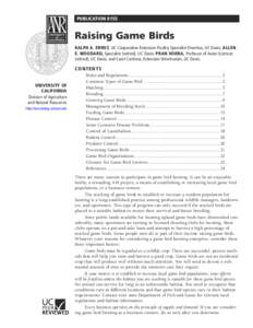 PUBLICATION 8155 	  Raising Game Birds Ralph A. Ernst, UC Cooperative Extension Poultry Specialist Emeritus, UC Davis; Allen E. Woodard, Specialist (retired), UC Davis; PRan Vohra, Professor of Avian Sciences (retired), 