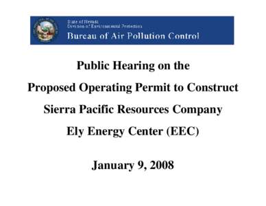 Public Hearing on the Proposed Operating Permit to Construct Sierra Pacific Resources Company Ely Energy Center (EEC) January 9, 2008