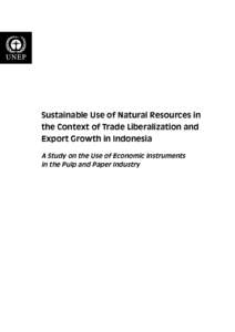 Sustainable Use of Natural Resources in the Context of Trade Liberalization and Export Growth in Indonesia A Study on the Use of Economic Instruments in the Pulp and Paper Industry