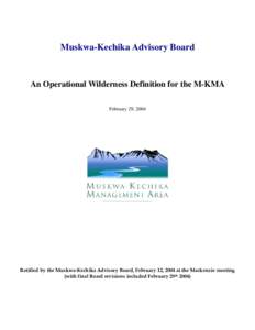 Muskwa-Kechika Advisory Board  An Operational Wilderness Definition for the M-KMA February 29, 2004  Ratified by the Muskwa-Kechika Advisory Board, February 12, 2004 at the Mackenzie meeting