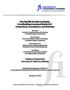 How Big Will the Debt and Equity Crowdfunding Investment Market Be? Comparisons, Assumptions, and Estimates Jason Best Center for Entrepreneurship and Technology UC Berkeley College of Engineering