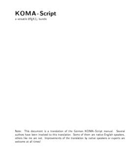 KOMA - Script a versatile LATEX 2ε bundle Note: This document is a translation of the German KOMA-Script manual. Several authors have been involved to this translation. Some of them are native English speakers, others l