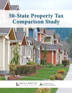 50-State Property Tax Comparison Study 50-State Property Tax Comparison Study, Copyright © May 2013 Lincoln Institute of Land Policy and Minnesota Center for Fiscal Excellence This book may not be reproduced in whole o