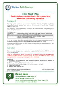 HSE Alert 170a Restricted work areas due to the presence of materials containing Asbestos Background Following surveys carried out by Tube Lines Hazardous Materials Unit (HMU) in, encapsulated (sealed) asbestos w