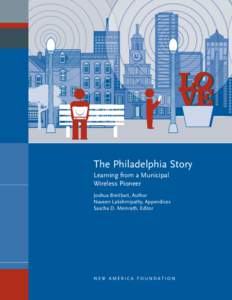 The Philadelphia Story Learning from a Municipal Wireless Pioneer Joshua Breitbart, Author Naveen Lakshmipathy, Appendices Sascha D. Meinrath, Editor