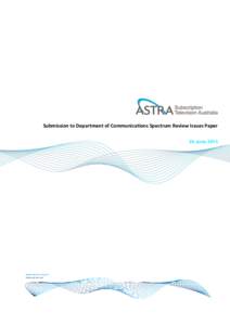 Submission to Department of Communications Spectrum Review Issues Paper 20 June 2014 1. Introduction The Australian Subscription Television and Radio Association (ASTRA) welcomes the opportunity to comment on the Terms 