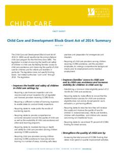 C H I L D C A R E • FA C T S H E E T  CHI L D C A RE FAC T S H E E T  Child Care and Development Block Grant Act of 2014: Summary